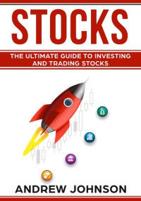 Andrew Johnson — Stocks--The Ultimate Guide to Investing and Trading Stocks: Getting an Edge with Trading Stocks