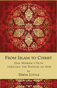 Derya Little — From Islam to Christ: One Woman's Path Through the Riddles of God