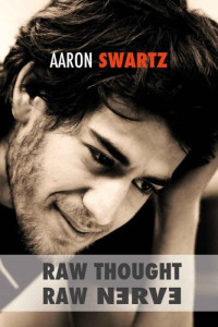 Aaron Swartz — Raw Thought, Raw Nerve: Inside the Mind of Aaron Swartz