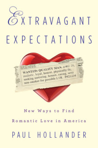 Paul Hollander — Extravagant Expectations: New Ways to Find Romantic Love in America