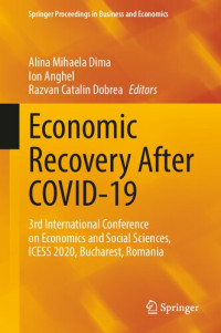 Alina Mihaela Dima, Ion Anghel, Razvan Catalin Dobrea — Economic Recovery After COVID-19: 3rd International Conference on Economics and Social Sciences, ICESS 2020, Bucharest, Romania