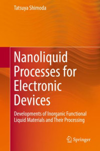 Tatsuya Shimoda — Nanoliquid Processes for Electronic Devices: Developments of Inorganic Functional Liquid Materials and Their Processing