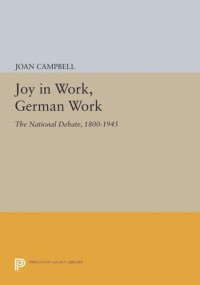 Joan Campbell — Joy in Work, German Work: The National Debate, 1800-1945