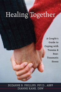 Dianne Kane; Suzanne Phillips — Healing Together: A Couple's Guide to Coping with Trauma and Post-traumatic Stress