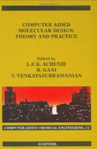 Luke E.K. Achenie, Rafiqul Gani and Venkat Venkatasubramanian (Eds.) — Computer Aided Molecular Design: Theory and Practice