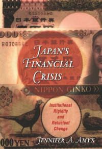 Jennifer Amyx — Japan's Financial Crisis: Institutional Rigidity and Reluctant Change