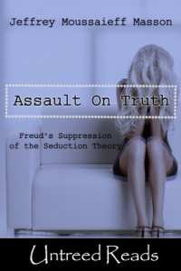 Freud, Sigmund;Masson, Jeffrey Moussaieff — The Assault on Truth