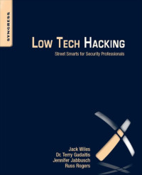 Gudaitis, Terry;Jabbusch, Jennifer;Lowther, Sean;Rogers, Russ;Wiles, Jack — Low Tech Hacking: Street Smarts for Security Professionals