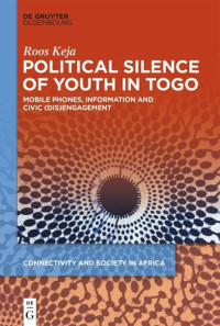 Roos Keja — Political Silence of Youth in Togo: Mobile Phones, Information and Civic (dis)Engagement