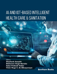 Shashank Awasthi, Mahaveer Singh Naruka, Satya Prakash Yadav, Victor Hugo C. De Albuquerque — AI and IoT-based Intelligent Health Care & Sanitation