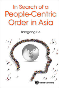 Baogang He — In Search of a People-Centric Order in Asia
