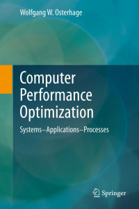 Wolfgang W. Osterhage — Computer Performance Optimization: Systems - Applications - Processes