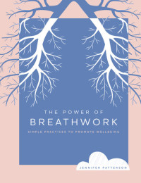 Jennifer Patterson — The Power of Breathwork: Simple Practices to Promote Wellbeing