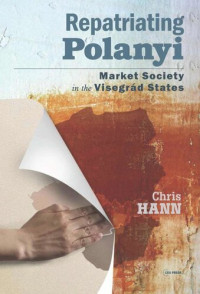 Chris Hann — Repatriating Polanyi: Market Society in the Visegrád States