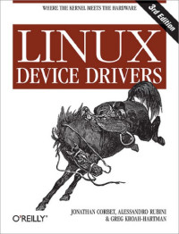 Jonathan Corbet, Alessandro Rubini, Greg Kroah-Hartman — Linux Device Drivers: Where the Kernel Meets the Hardware