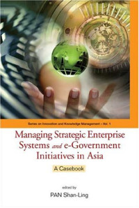 Pan Shan Ling — Managing Strategic Enterprise Systems And E-government Initiatives In Asia: A Casebook