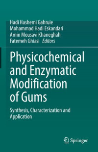 Hadi Hashemi Gahruie, Mohammad Hadi Eskandari, Amin Mousavi Khaneghah, Fatemeh Ghiasi — Physicochemical and Enzymatic Modification of Gums: Synthesis, Characterization and Application