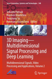 Srikanta Patnaik, Roumen Kountchev, Yonghang Tai, Roumiana Kountcheva — 3D Imaging―Multidimensional Signal Processing and Deep Learning: Multidimensional Signals, Video Processing and Applications, Volume 2
