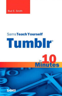 Smith, Bud E — Sams teach yourself Tumblr in 10 minutes