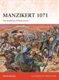 David Nicolle, Christa Hook (Illustrator) — Manzikert 1071: The breaking of Byzantium