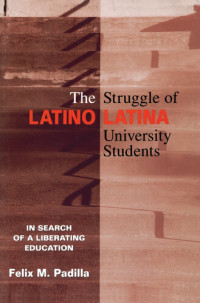 Felix M. Padilla — The Struggle of Latino/Latina University Students