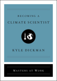 Kyle Dickman — Becoming a Climate Scientist