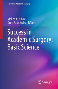 Kibbe, Melina R.;LeMaire, Scott A — Success in academic surgery. Basic science