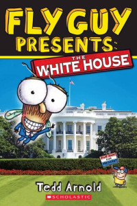 Tedd Arnold — Fly Guy Presents: The White House (Scholastic Reader, Level 2)