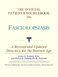 Icon Health Publications — The Official Patient's Sourcebook on Fasciolopsiasis: A Revised and Updated Directory for the Internet Age