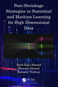 Syed Ejaz Ahmed, Feryaal Ahmed, Bahadir Yüzbaşı — Post-Shrinkage Strategies in Statistical and Machine Learning for High Dimensional Data