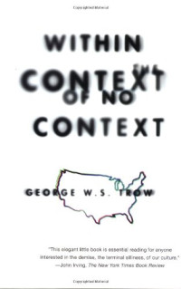 George W.S. Trow — Within the Context of No Context