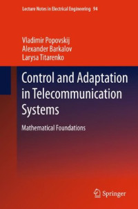 Vladimir Popovskij, Alexander Barkalov, Larysa Titarenko (auth.) — Control and Adaptation in Telecommunication Systems: Mathematical Foundations