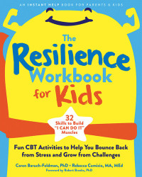 Caren Baruch-Feldman; Rebecca Comizio — The Resilience Workbook for Kids: Fun CBT Activities to Help You Bounce Back from Stress and Grow from Challenges