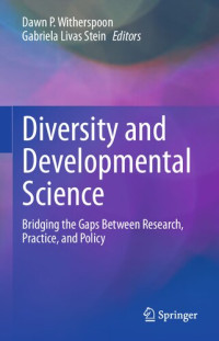 Dawn P. Witherspoon, Gabriela Livas Stein, (eds.) — Diversity and Developmental Science: Bridging the Gaps Between Research, Practice, and Policy