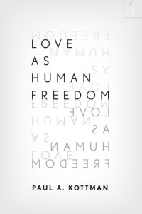 Kottman, Paul A — Love As Human Freedom