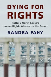 Sandra Fahy — Dying for Rights: Putting North Korea’s Human Rights Abuses on the Record