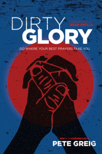 Greig, Pete — Dirty glory: go where your best prayers take you