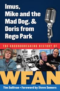 Tim Sullivan; Steve Somers — Imus, Mike and the Mad Dog, & Doris from Rego Park : The Groundbreaking History of WFAN