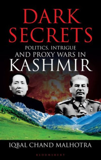 Iqbal Chand Malhotra — Dark Secrets: Politics, Intrigue and Proxy Wars in Kashmir