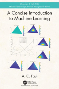 Faul A.C — A concise introduction to machine learning