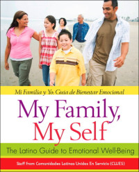 Latinas Unidas En Servicio Comunidades — My Family, My Self: The Latino Guide to Emotional Well-Being, (Mi Familia y yo: Guía de Bienestar Emocional)