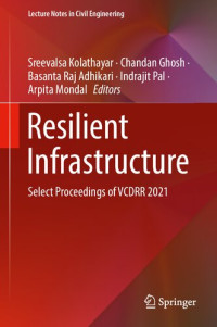 Sreevalsa Kolathayar, Chandan Ghosh, Basanta Raj Adhikari, Indrajit Pal, Arpita Mondal — Resilient Infrastructure: Select Proceedings of VCDRR 2021