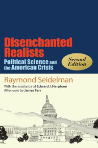 Edward J. Harpham; Raymond Seidelman; James Farr — Disenchanted Realists: Political Science and the American Crisis