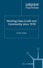 Avram Taylor (auth.) — Working Class Credit and Community since 1918