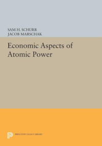 Sam H. Schurr; Jacob Marschak — Economic Aspects of Atomic Power