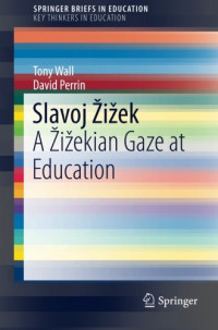 Perrin, David; Wall, Tony — Slavoj Žižek : a Žižekian gaze at education