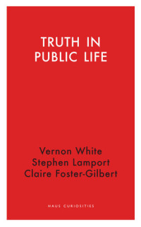 Vernon White; Claire Foster-Gilbert; Stephen Lamport — Truth in Public Life