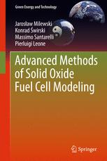 Jarosław Milewski, Konrad Świrski, Massimo Santarelli, Pierluigi Leone (auth.) — Advanced Methods of Solid Oxide Fuel Cell Modeling