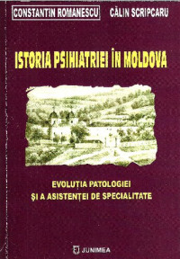  — Istoria psihiatriei în Moldova: evoluția patologiei și a asistenței de specialitate