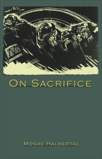 Moshe Halbertal — On Sacrifice